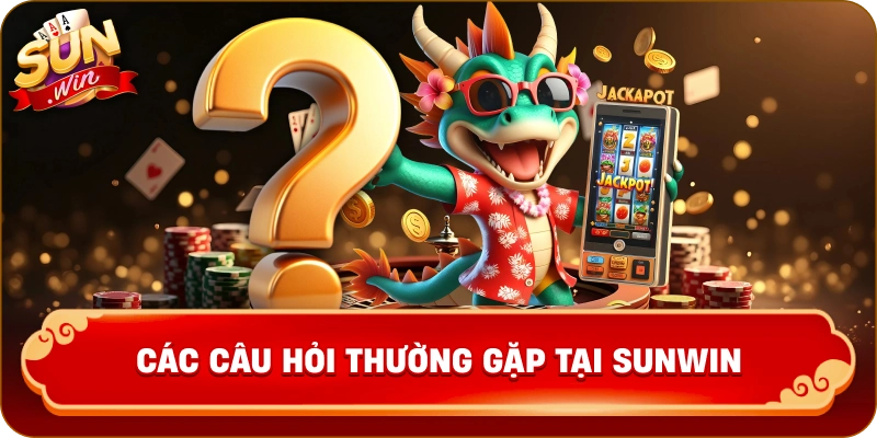 Các Câu Hỏi Thường Gặp tại Sunwin