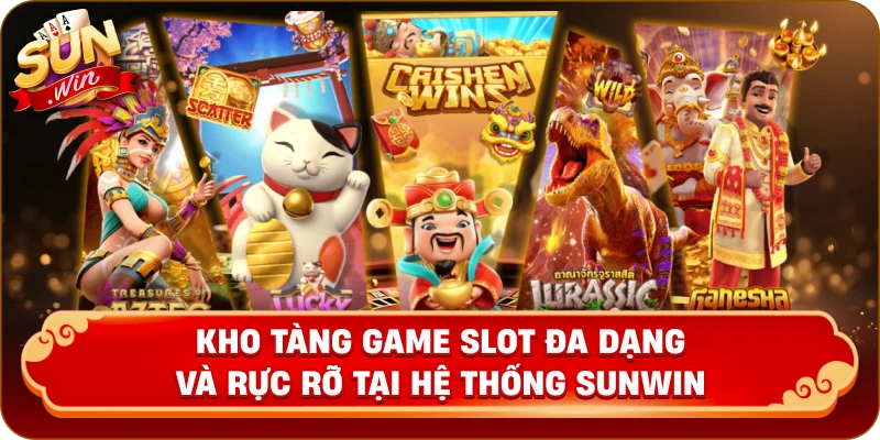 Kho tàng game slot đa dạng và rực rỡ tại hệ thống Sunwin