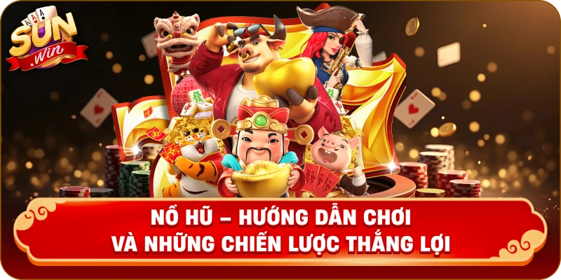 Hướng Dẫn Chơi và Những Chiến Lược Thắng Lợi