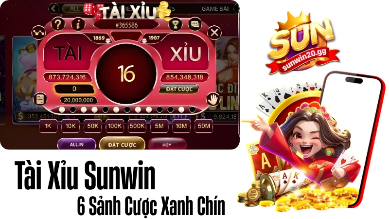 Tài Xỉu Sunwin: 6 Sảnh Cược Xanh Chín & Cách Chơi Luôn Thắng 2026